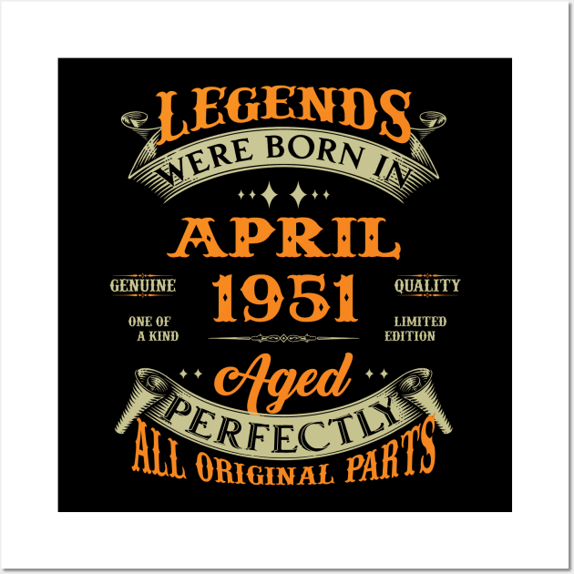 Legend Was Born In April 1951 Aged Perfectly Original Parts Wall Art by D'porter